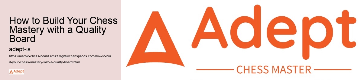 How to Build Your Chess Mastery with a Quality Board 