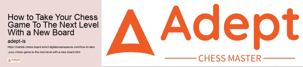 How to Take Your Chess Game To The Next Level With a New Board 