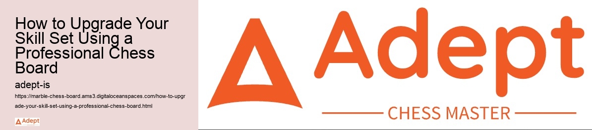 How to Upgrade Your Skill Set Using a Professional Chess Board 