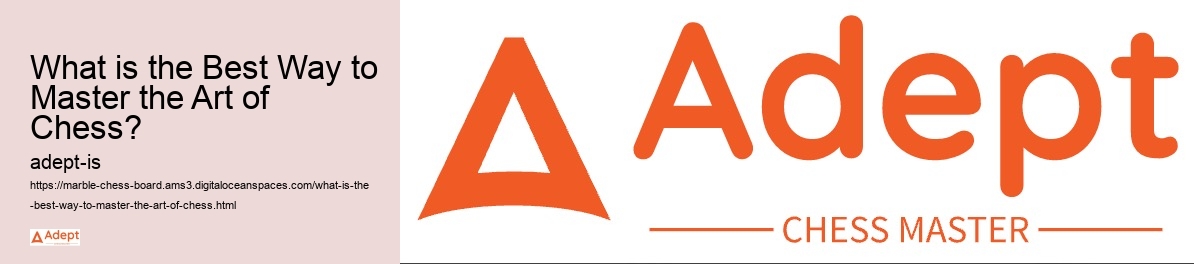 What is the Best Way to Master the Art of Chess? 