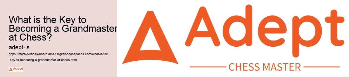 What is the Key to Becoming a Grandmaster at Chess? 