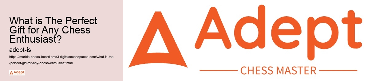 What is The Perfect Gift for Any Chess Enthusiast?