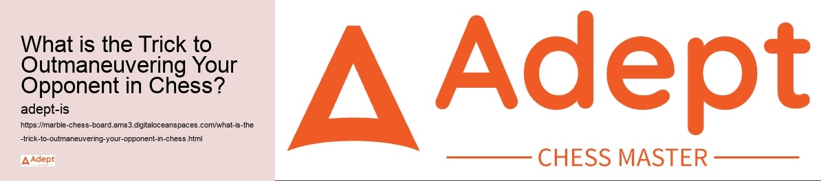 What is the Trick to Outmaneuvering Your Opponent in Chess? 